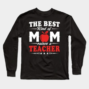 The best kind of mom raises a teacher Long Sleeve T-Shirt